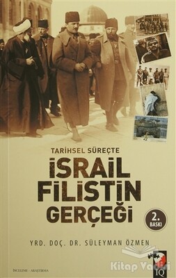 Tarihsel Süreçte İsrail Filistin Gerçeği - IQ Kültür Sanat Yayıncılık