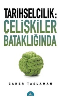 Tarihselcilik: Çelişkiler Bataklığında - İstanbul Yayınevi