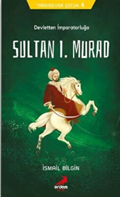 Tarihsever Çocuk 4 - Sultan I. Murad - Erdem Çocuk