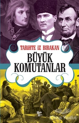 Tarihte İz Bırakan Büyük Komutanlar - Halk Kitabevi