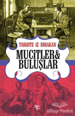 Tarihte İz Bırakan Mucitler ve Buluşlar - Halk Kitabevi