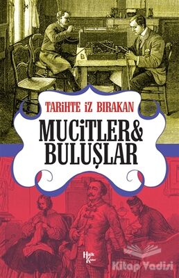 Tarihte İz Bırakan Mucitler ve Buluşlar - 1