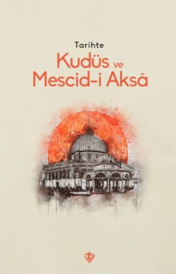 Tarihte Kudüs Ve Mescid-i Aksâ - Türkiye Diyanet Vakfı Yayınları