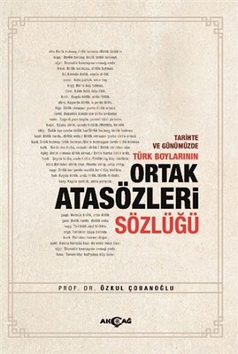 Tarihte ve Günümüzde Türk Boylarının Ortak Atasözleri Sözlüğü - Akçağ Yayınları