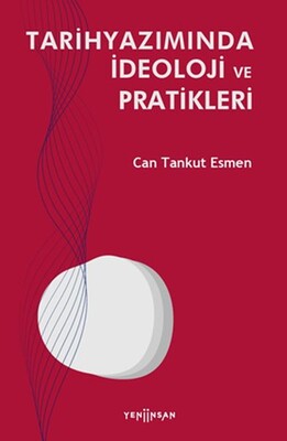 Tarihyazımında İdeoloji ve Pratikleri - Yeni İnsan Yayınevi