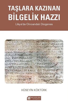 Taşlara Kazınan Bilgelik Hazzı – Likya’da Oinoandalı Diogenes - Akılçelen Kitaplar
