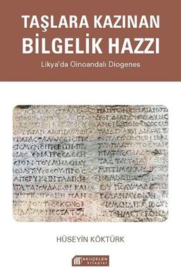 Taşlara Kazınan Bilgelik Hazzı – Likya’da Oinoandalı Diogenes - 1