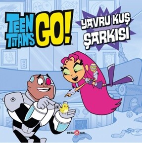 Teen Titans Go! Yavru Kuş Şarkısı - Beta Kids