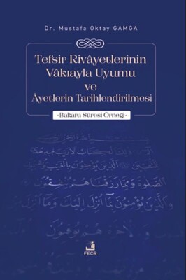Tefsir Rivayetlerinin Vakıayla Uyumu ve Ayetlerin Tarihlendirilmesi - Fecr Yayınları
