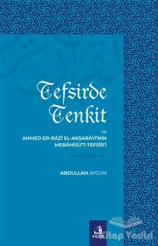 Fecr Yayınları - Tefsirde Tenkit ve Ahmed Er-Razi El-Aksarayi’nin Mebahisü’t-Tefsir’i