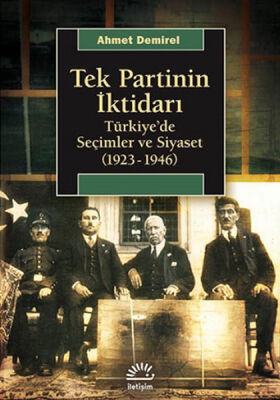Tek Partinin İktidarı Türkiye'de Seçimler ve Siyaset (1923-1946) - 1