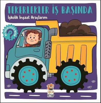 Tekerlekler İş Başında - İşkolik İnşaat Araçlarım - Sincap Kitap