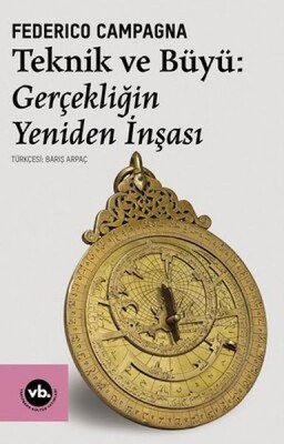 Teknik ve Büyü: Gerçekliğin Yeniden İnşası - Vakıfbank Kültür Yayınları