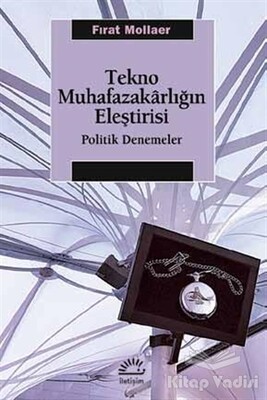 Tekno Muhafazakarlığın Eleştirisi - İletişim Yayınları