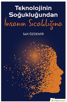 Teknolojinin Soğukluğundan İnsanın Sıcaklığına - Hiperlink Yayınları