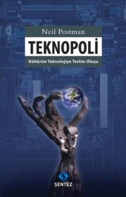 Teknopoli Kültürün Teknolojiye Teslim Oluşu - Sentez Yayınları