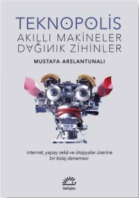 Teknopolis Akıllı Makineler Dağınık Zihinler - 1