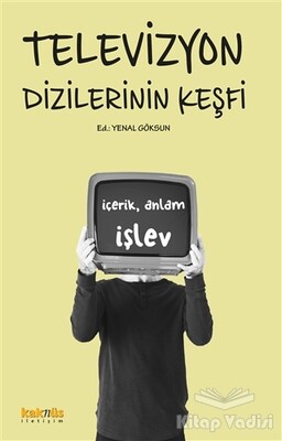 Televizyon Dizilerinin Keşfi: İçerik, Anlam, İşlev - Kaknüs Yayınları