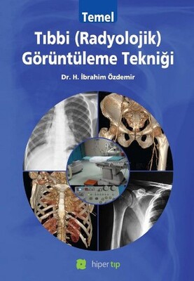Temel Tıbbi (Radyolojik) Görüntüleme Tekniği - Hiperlink Yayınları