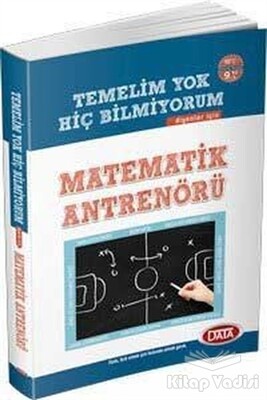 Temelim Yok Hiç Bilmiyorum Diyenler İçin Matematik Antrenörü - Data Yayınları