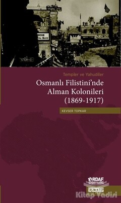 Templer ve Yahudiler Osmanlı Filistini’nde Alman Kolonileri (1869-1917) - Taş Mektep Yayınları