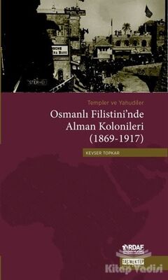 Templer ve Yahudiler Osmanlı Filistini’nde Alman Kolonileri (1869-1917) - 1