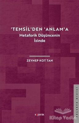 'Temsil'den 'Anlam'a - Metaforik Düşüncenin İzinde - 1