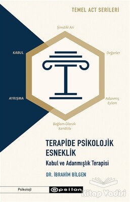 Terapide Psikolojik Esneklik: Kabul ve Adanmışlık Terapisi - Epsilon Yayınları