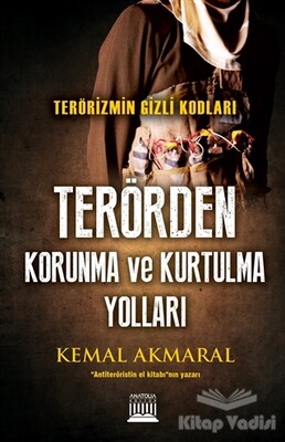 Terörizmin Gizli Kodları: Terörden Korunma ve Kurtulma Yolları - Anatolia Kitap