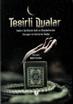 Tesirli Dualar (Hadis-i Şeriflerde Bela ve Musibetlerden Koruyan ve Kurtaran Dualar) - 1