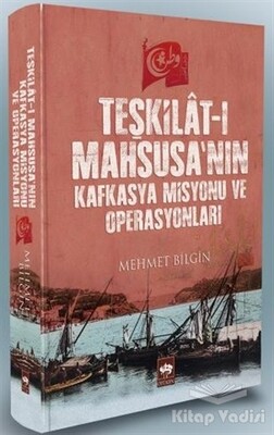 Teşkilat-ı Mahsusa'nın Kafkasya Misyonu ve Operasyonları - Ötüken Neşriyat