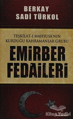 Teşkilat-ı Mahsusa’nın Kurduğu Kahramanlar Grubu Emirber Fedaileri - Kariyer Yayınları