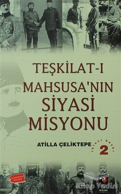 Teşkilat-ı Mahsusa'nın Siyasi Misyonu - IQ Kültür Sanat Yayıncılık