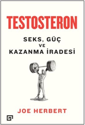 Testosteron: Seks - Güç ve Kazanma İradesi - Koç Üniversitesi Yayınları