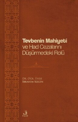 Tevbenin Mahiyeti ve Had Cezalarını Düşürmedeki Rolü - Fecr Yayınları