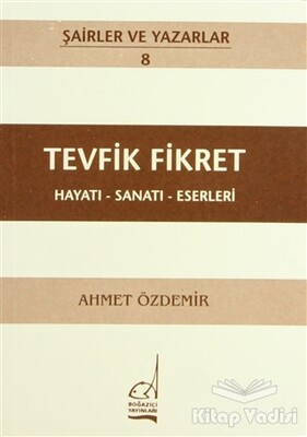 Tevfik Fikret Hayatı - Sanatı - Eserleri - Boğaziçi Yayınları