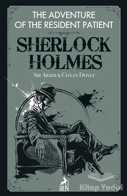 The Adventure of the Resident Patient - Sherlock Holmes - Ren Kitap