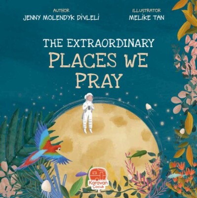 The Extraordınary Places We Pray - Karavan Çocuk