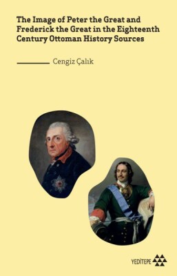 The Image of Peter the Great and Frederick the Great in Eighteenth Century Ottoman History Sources - Yeditepe Yayınevi