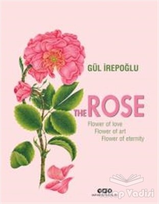 The Rose : Flower of Love, Flower of Art, Flower of Eternity - Yapı Kredi Yayınları