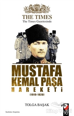 The Times Gazetesinde Mustafa Kemal Paşa Hareketi (1919-1920) - IQ Kültür Sanat Yayıncılık