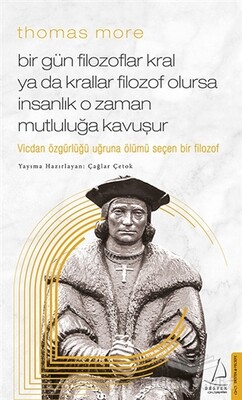 Thomas More - Bir Gün Filozoflar Kral Ya Da Krallar Filozof Olursa İnsanlık O Zaman Mutluluğa Kavuşur - Destek Yayınları