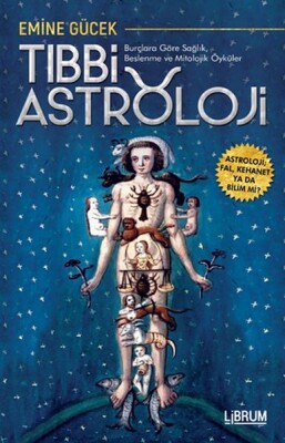 Tıbbi Astroloji - Burçlara Göre Sağlık Beslenme ve Mitolojik Öyküler - Librum Kitap