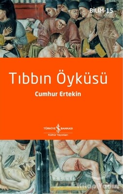 Tıbbın Öyküsü - İş Bankası Kültür Yayınları