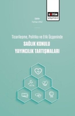 Ticarileşme, Politika Ve Etik Üçgeninde Sağlık Konulu Yayıncılık Tartışmaları - Eğitim Yayınevi