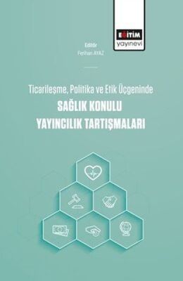 Ticarileşme, Politika Ve Etik Üçgeninde Sağlık Konulu Yayıncılık Tartışmaları - 1