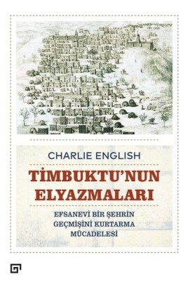 Timbuktu'nun Elyazmaları - Efsanevi Bir Şehrin Geçmişini Kurtarma Mücadelesi - Koç Üniversitesi Yayınları
