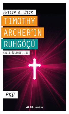 Timothy Archer'in Ruhgöçü - Valis Üçlemesi 3 - Alfa Yayınları