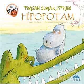 Martı Yayınları - Timsah Olmak İsteyen Hipopotam