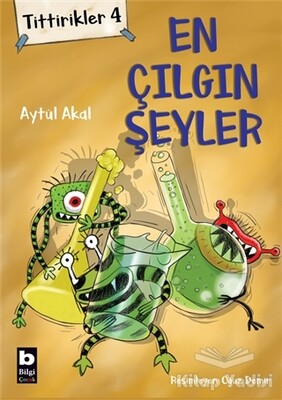 Tittirikler 4 - En Çılgın Şeyler - Bilgi Yayınevi